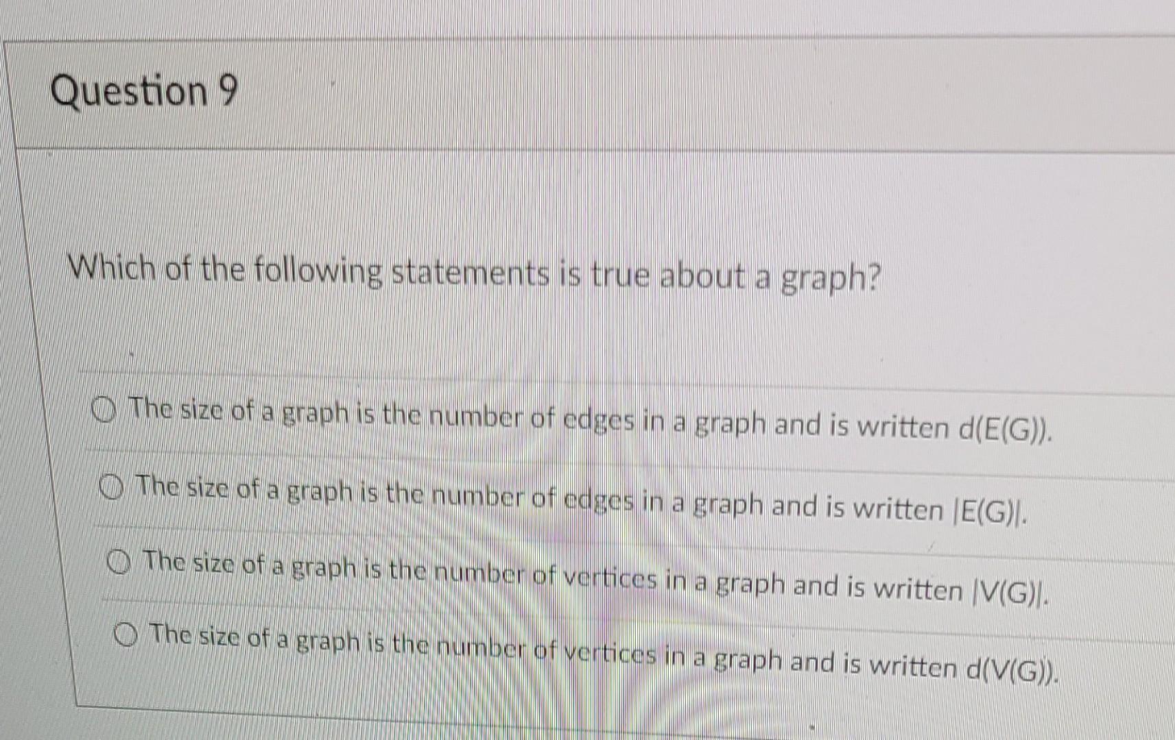 Question 9 Which Of The Following Statements Is True About A Graph The Size Of A Graph Is The Number Of Edges In A Grap 1