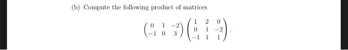 B Compute The Following Product Of Matrices 6 19 1