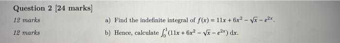 Question 2 24 Marks 12 Marks A Find The Indefinite Integral Of F X 11x 6x2 Vx Ex B Hence Calculate 11x 1