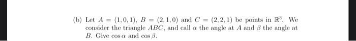 B Let A 1 0 1 B 2 1 0 And C 2 2 1 Be Points In R3 We Consider The Triangle Abc And Call O The Angle At 1