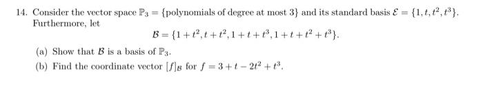 14 Consider The Vector Space Ps Polynomials Of Degree At Most 3 And Its Standard Basis E 1 T T2 3 Furthermore 1