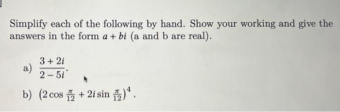 Simplify Each Of The Following By Hand Show Your Working And Give The Answers In The Form A Bi A And B Are Real A 1