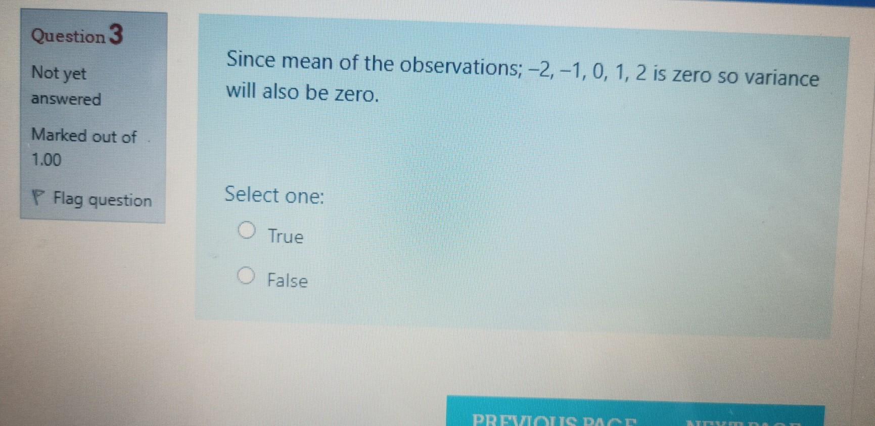 Question 3 Not Yet Since Mean Of The Observations 2 1 0 1 2 Is Zero So Variance Will Also Be Zero Answered Marked 1