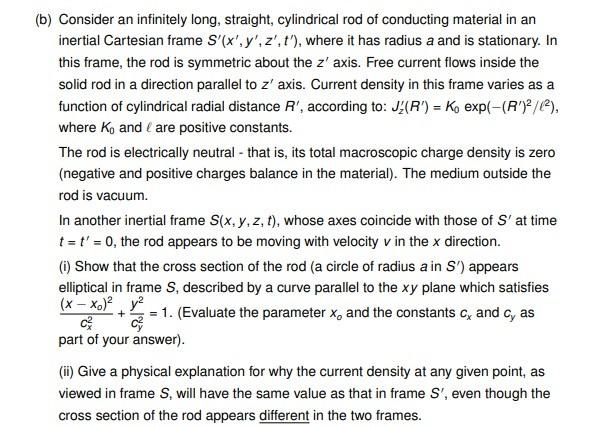 B Consider An Infinitely Long Straight Cylindrical Rod Of Conducting Material In An Inertial Cartesian Frame S X Y 1