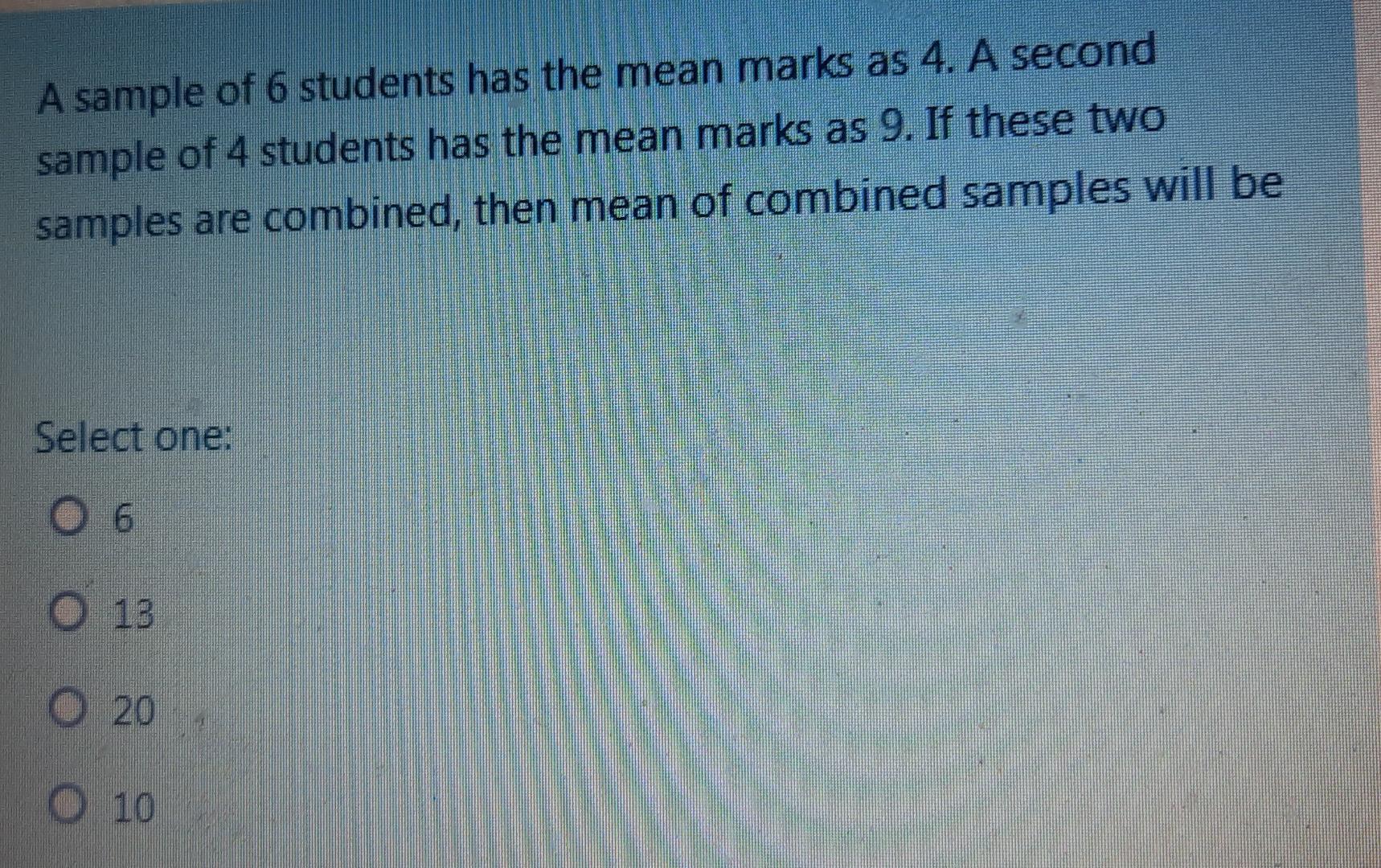 A Sample Of 6 Students Has The Mean Marks As 4 A Second Sample Of 4 Students Has The Mean Marks As 9 If These Two Samp 1