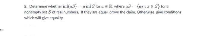 2 Determine Whether Inf As A Inf S For A R Where A S As 8 S For A Nonempty Set S Of Real Numbers If They 1