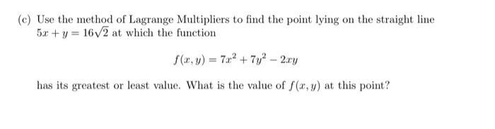 C Use The Method Of Lagrange Multipliers To Find The Point Lying On The Straight Line 5x Y 16v2 At Which The Funct 1