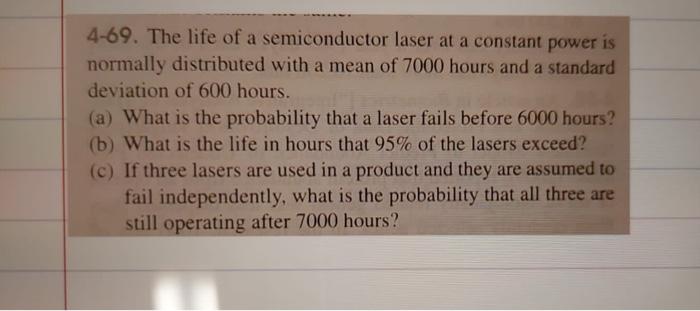 4 69 The Life Of A Semiconductor Laser At A Constant Power Is Normally Distributed With A Mean Of 7000 Hours And A Stan 1