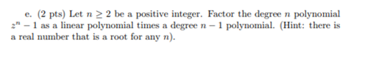 E 2 Pts Let N 2 Be A Positive Integer Factor The Degree N Polynomial 2 1 As A Linear Polynomial Times A Degree 1