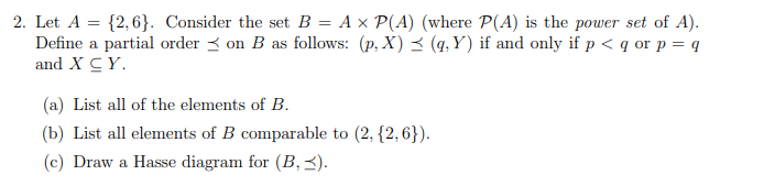 2 Let A 2 6 Consider The Set B A X P A Where P A Is The Power Set Of A Define A Partial Order On B As Follo 1