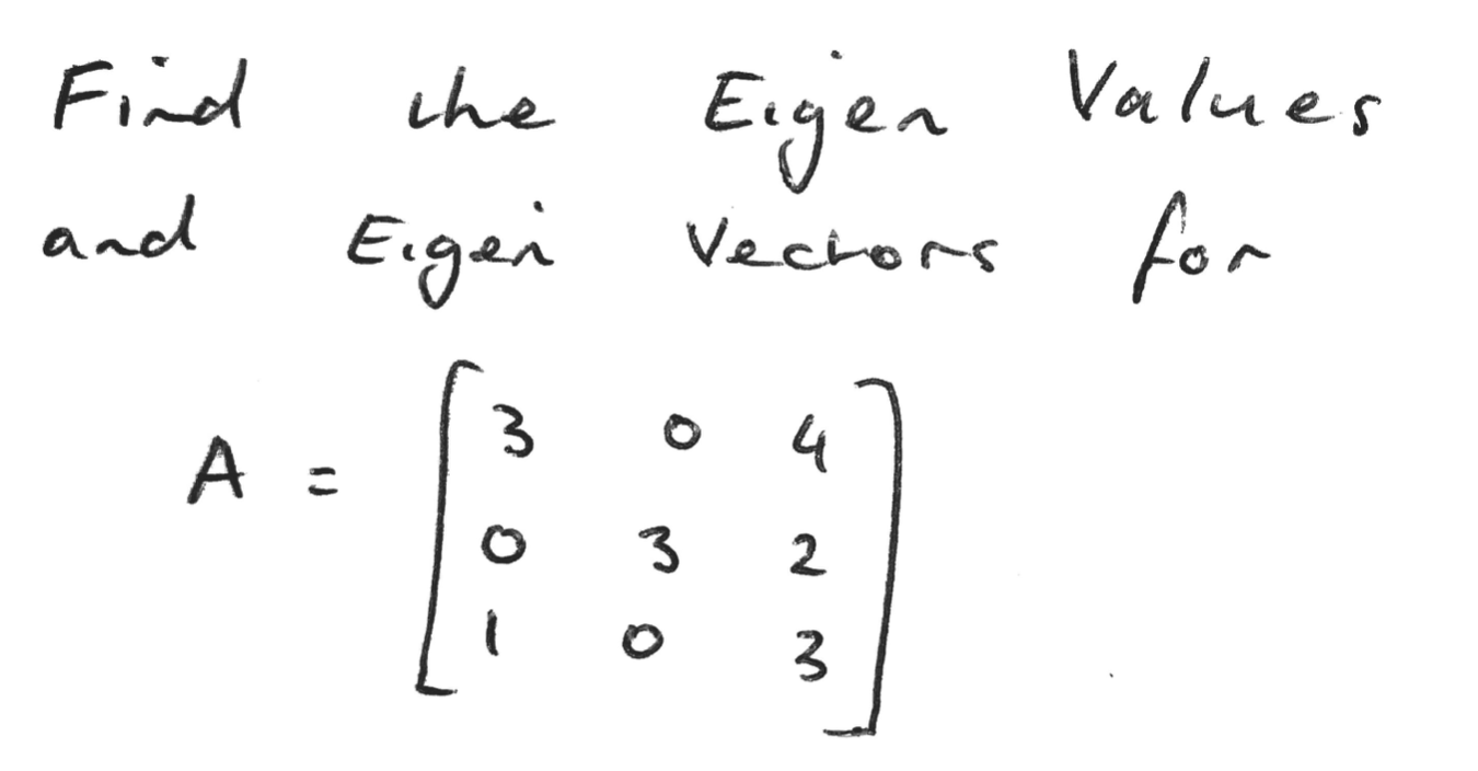 Find The Eiger Values And Eigen Vectors For 3 4 A O 3 2 O W 3 1