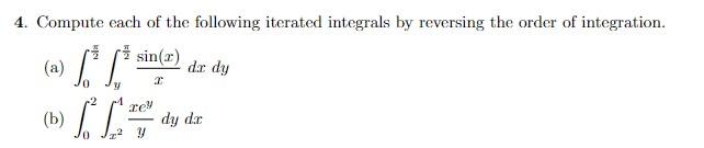 4 Compute Each Of The Following Iterated Integrals By Reversing The Order Of Integration Sin A Dir Dy A Sl 2 B 1