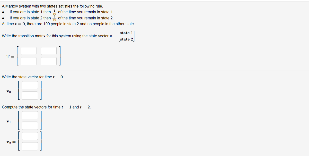 A Markov System With Two States Satisfies The Following Rule If You Are In State 1 Then To Of The Time You Remain In 1