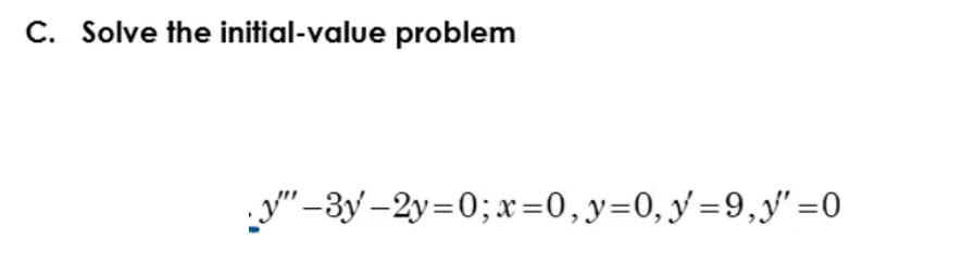 C Solve The Initial Value Problem 3y 2y 0 X 0 Y 0 Y 9 4 0 1