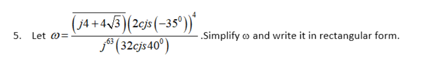 5 Let 0 14 423 2cjs 35 32cjs 40 Simplify And Write It In Rectangular Form 63 1