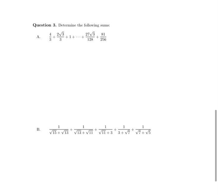Question 3 Determine The Following Sums 4 2 3 27 3 81 A 1 128 256 3 3 B Ve Vb V3vat Vit 3 3 V7 Vit Vo V13 1