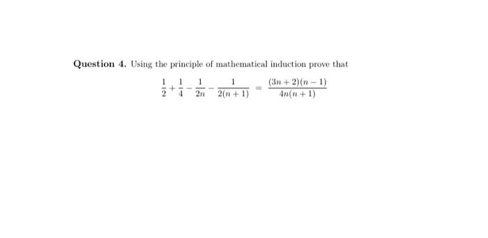 Question 4 Using The Principle Of Mathematical Induction Prove That 1 1 1 3n 2 N 1 2n 2 N 1 An N 1 2 4 1