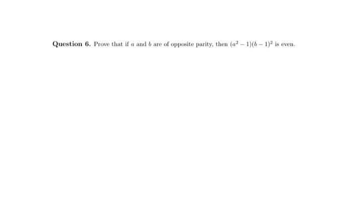 Question 6 Prove That If A And B Are Of Opposite Parity Then 92 1 0 1 Is Even 1