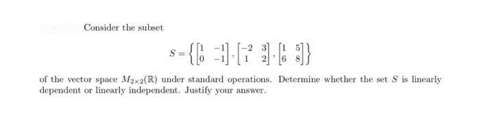 Consider The Subset S F 3 798 Of The Vector Space M2x2 R Under Standard Operations Determine Whether The Set S Is 1