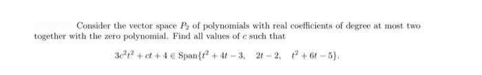 Consider The Vector Space P Of Polynomials With Real Coefficients Of Degree At Most Two Together With The Zero Polynomia 1