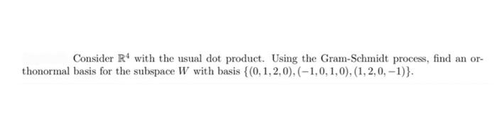 Consider R With The Usual Dot Product Using The Gram Schmidt Process Find An Or Thonormal Basis For The Subspace W W 1