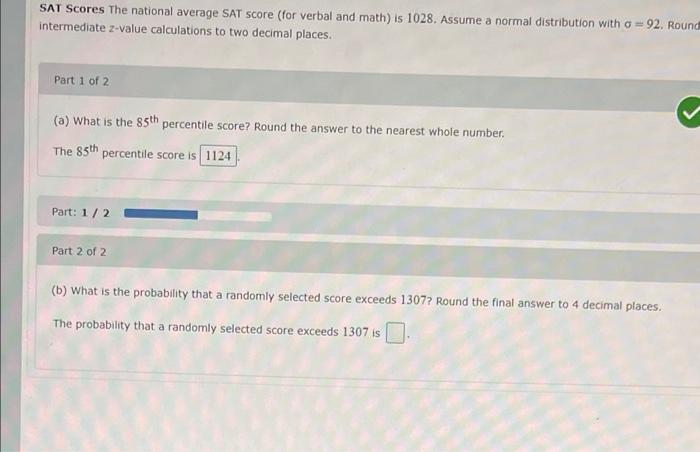 Sat Scores The National Average Sat Score For Verbal And Math Is 1028 Assume A Normal Distribution With A 92 Round 1