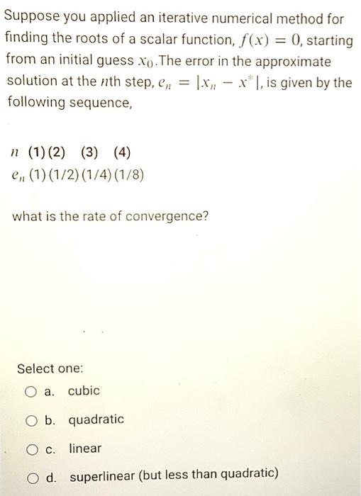 Suppose You Applied An Iterative Numerical Method For Finding The Roots Of A Scalar Function F X 0 Starting From An 1