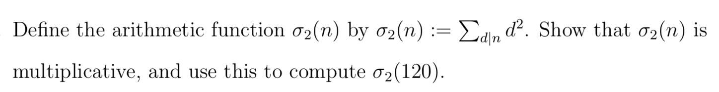 Define The Arithmetic Function 02 N By 02 N Edind Show That 02 N Is Multiplicative And Use This To Compute 02 1