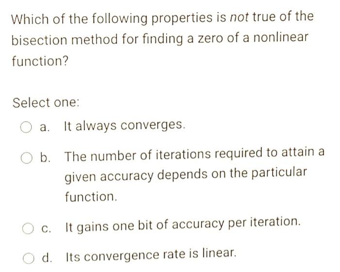 Which Of The Following Properties Is Not True Of The Bisection Method For Finding A Zero Of A Nonlinear Function Select 1