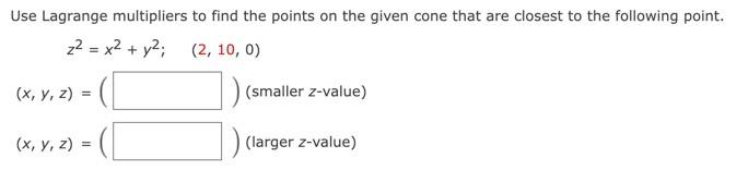 Use Lagrange Multipliers To Find The Points On The Given Cone That Are Closest To The Following Point Z2 X2 Y2 2 1