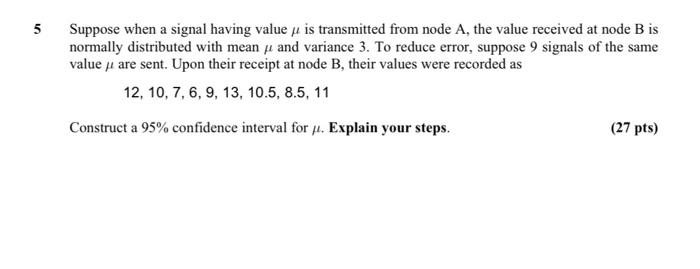 5 Suppose When A Signal Having Value Is Transmitted From Node A The Value Received At Node B Is Normally Distributed Wi 1
