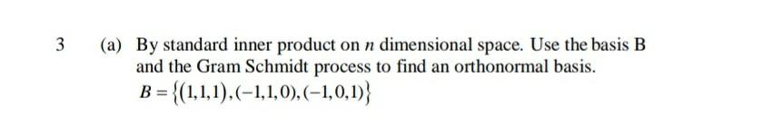 3 A By Standard Inner Product On N Dimensional Space Use The Basis B And The Gram Schmidt Process To Find An Orthonor 1