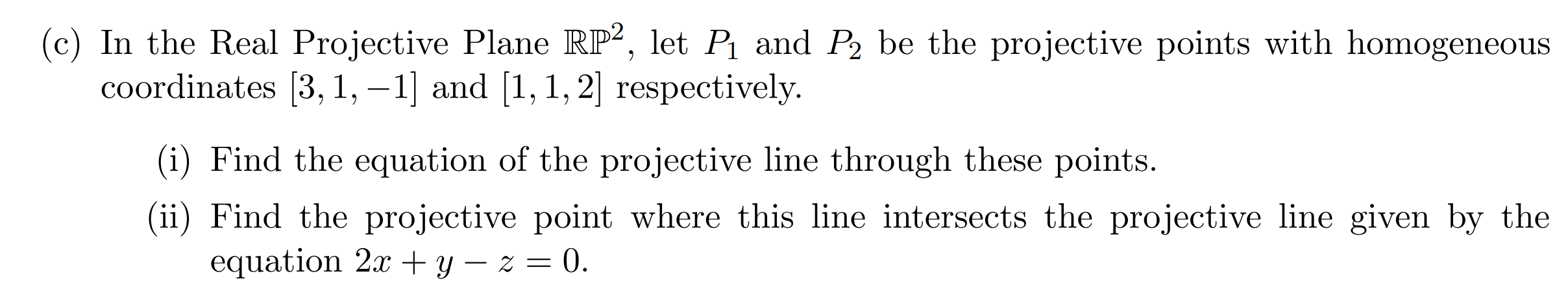 C In The Real Projective Plane Rp2 Let Pi And P2 Be The Projective Points With Homogeneous Coordinates 3 1 1 And 1