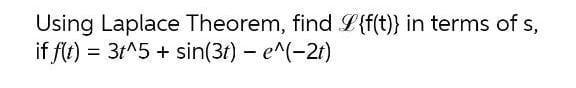 Using Laplace Theorem Find L F T In Terms Of S If F T 31 5 Sin 31 E 2t 3t 1