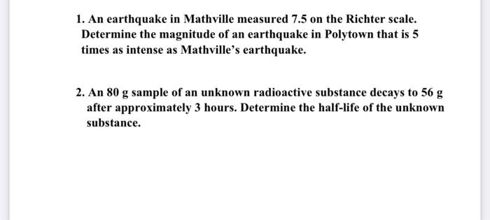1 An Earthquake In Mathville Measured 7 5 On The Richter Scale Determine The Magnitude Of An Earthquake In Polytown Th 1