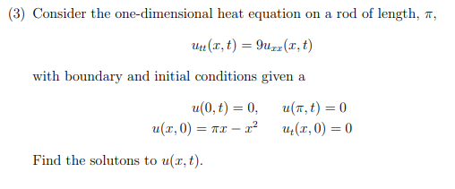 Consider The One Dimensional Heat Equation On A Rod Of Length T Uut X T 9urz X T With Boundary And Initial Condi 1