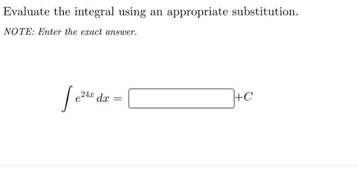 Evaluate The Integral Using An Appropriate Substitution Note Enter The Exact Answer 24x Dx Ho C Evaluate The Inte 1