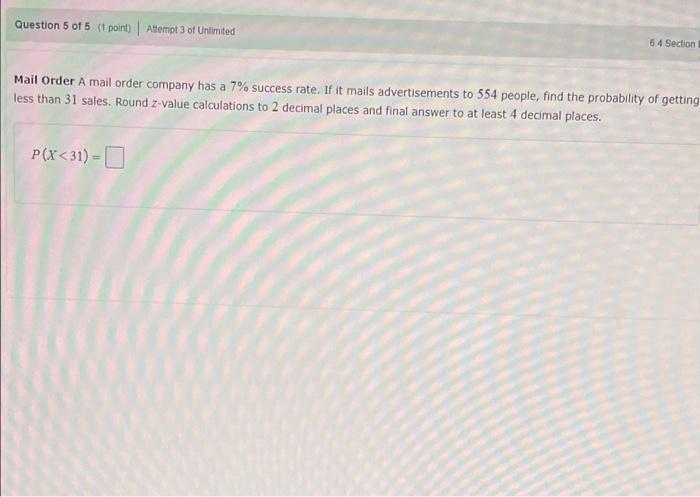 Question 5 Of 5 It Point Altempt 3 Of Unlimited 6 4 Section Mail Order A Mail Order Company Has A 7 Success Rate If I 1