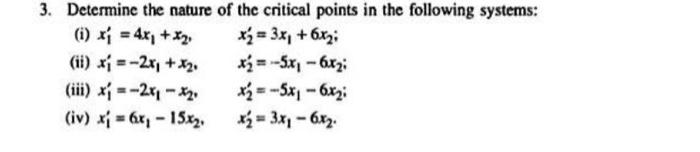 3 Determine The Nature Of The Critical Points In The Following Systems I X1 4x X2 Tj 3x 6xz Ii X1 2x 1