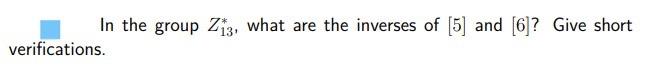In The Group Ziz What Are The Inverses Of 5 And 6 Give Short Verifications 1
