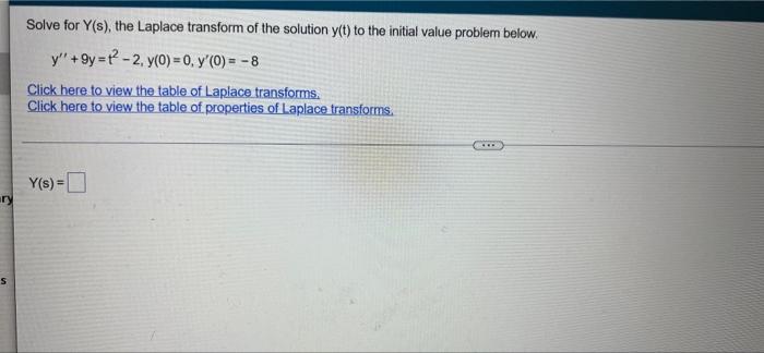 Solve For Y S The Laplace Transform Of The Solution Y T To The Initial Value Problem Below Y 9y 2 Y 0 0 Y 1