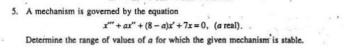 5 A Mechanism Is Governed By The Equation X Ax 8 A X 7x 0 A Real Determine The Range Of Values Of A For Wh 1
