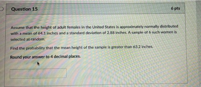 Question 15 6 Pts Assume That The Height Of Adult Females In The United States Is Approximately Normally Distributed Wit 1