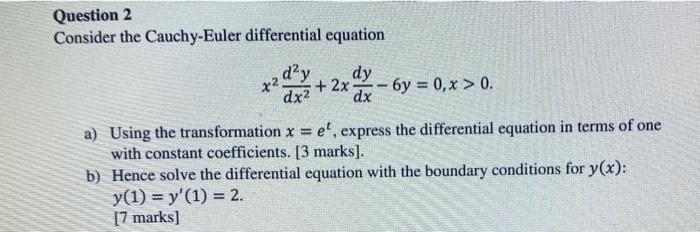 Question 2 Consider The Cauchy Euler Differential Equation 2 Day Dy 2x Dx2 6y 0 X 0 Dx A Using The Transforma 1