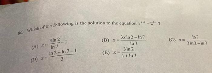 8c Which Of The Following Is The Solution To The Equation 7 1 2 C X In 7 3 In 2 In 7 A R 3 In 2 1 In 7 In 2 1