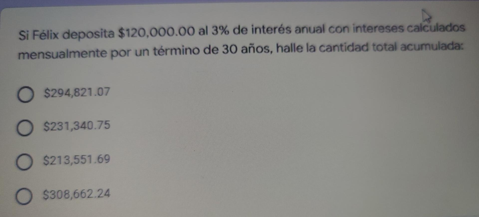 Si Felix Deposita 120 000 00 Al 3 De Interes Anual Con Intereses Calculados Mensualmente Por Un Termino De 30 Anos Ha 1