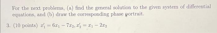 For The Next Problems A Find The General Solution To The Given System Of Differential Equations And B Draw The Cor 1
