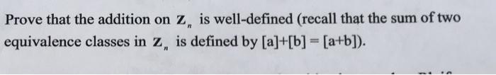 Prove That The Addition On Z Is Well Defined Recall That The Sum Of Two Equivalence Classes In Z Is Defined By A B 1