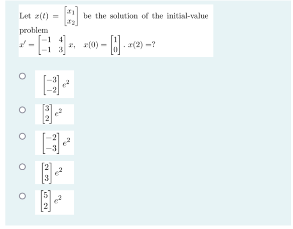 Let X T Be The Solution Of The Initial Value 22 Problem 1 2 0 1 2 3 O 1 1 E E O 20 N E2 O 22 1