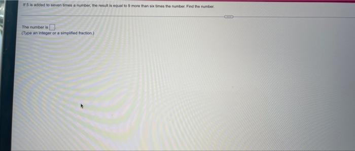 If 5 Is Added To Seven Times A Number The Result Is Equal To More Than Six Times The Number Find The Number The Number 1